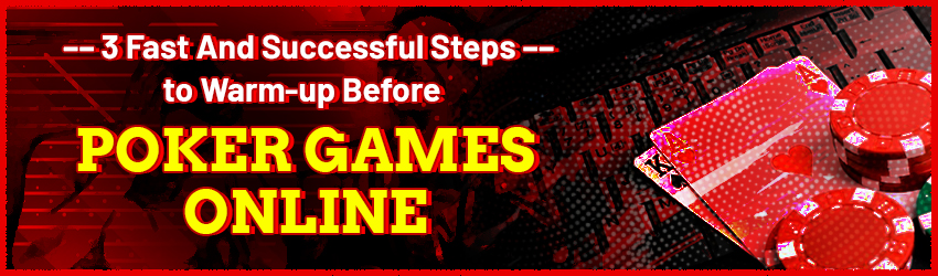 3 Steps of how to warm up before Online Poker Games