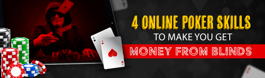 4 Online Poker Skills to Make You Get Money from Blinds