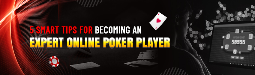 5 Smart Tips for Becoming an Online Poker Player
