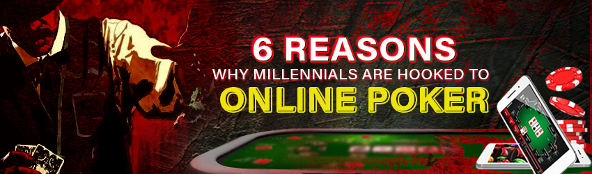 Why Millennials Hooked to Online Poker