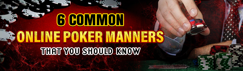 6 Common Online Poker Manners that You Should Know