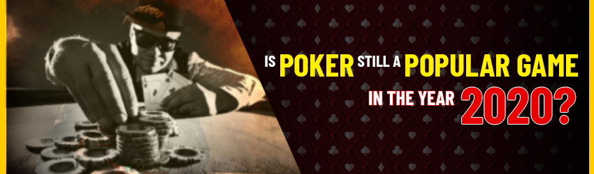 Is Poker Still Popular in 2020?
