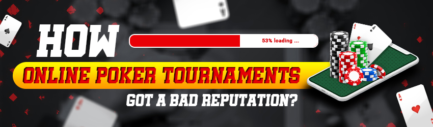 How Online Poker Tournaments Got A Bad Reputation?