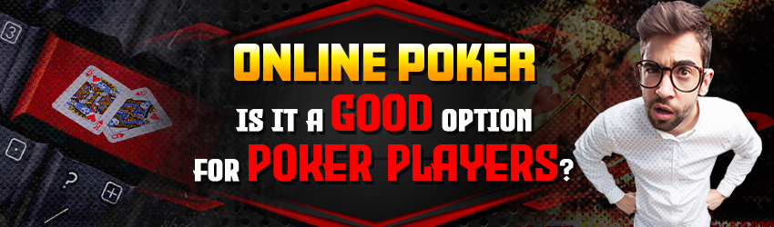 Is Online Poker a good option for Poker Players