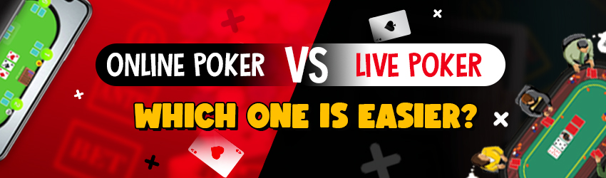 Online Poker Vs. Live Poker – Which One is Easier?