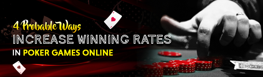 Poker Games Onlline or Online Poker is an opportunity to win Real Online Money. These 4 tips would help you to increase your winning chances.
