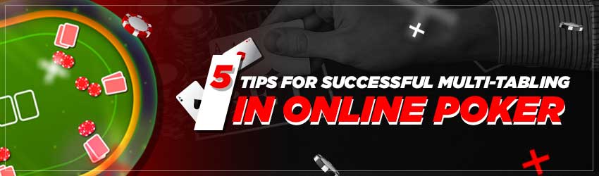 To Become Successful in Real Money Poker, follow these tips to become a pro in Multi-Tabling Online Poker
