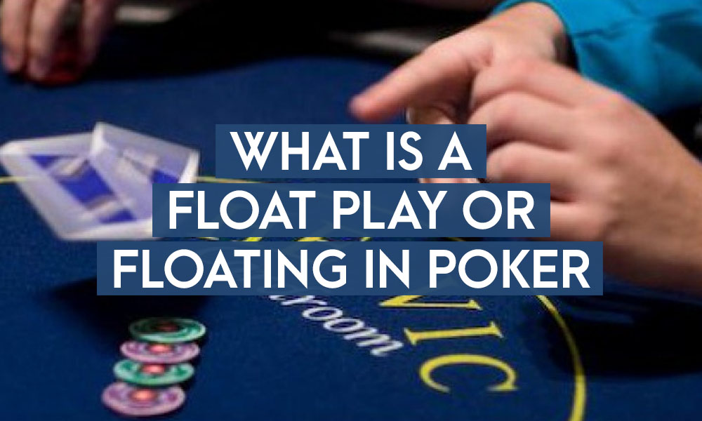 Pelajari & Ketahui Tentang Float Lengkap di Poker Secara Detail