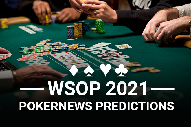 WSOP 2021: Prediksi Staf PokerNews (Bagian Satu)
